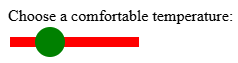 A label "Choose a comfortable temperature" with a range input below it. The input has a red background color (the range bar) and a green "thumb" (a circle to change the value).